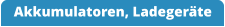 Akkumulatoren, Ladegeräte