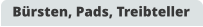 Bürsten, Pads, Treibteller