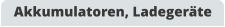Akkumulatoren, Ladegeräte
